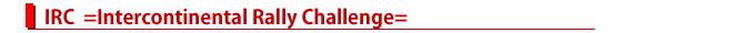 IRC =Intercontinental Rally Challenge=